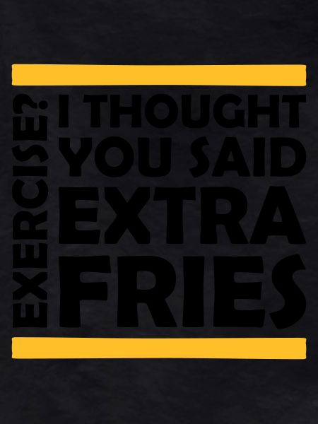 Exercise Extra Fries Quote