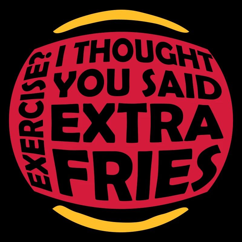 Exercise Extra Fries Zitat