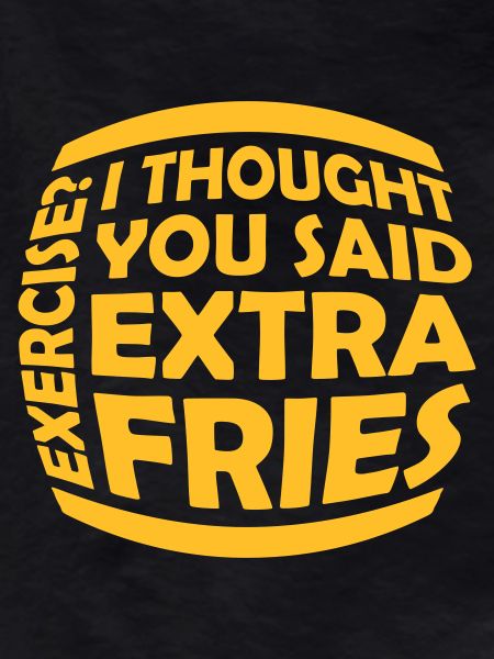 Exercise Extra Fries Quote