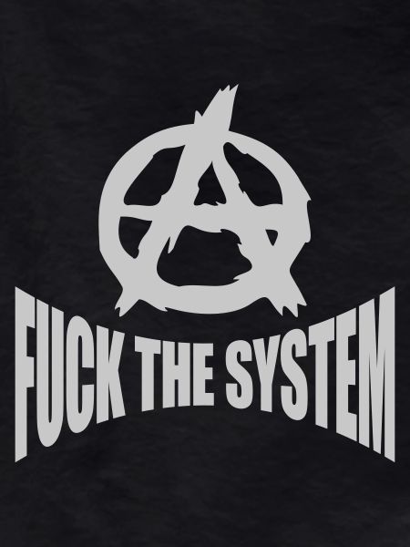 Fuck the system anarchy