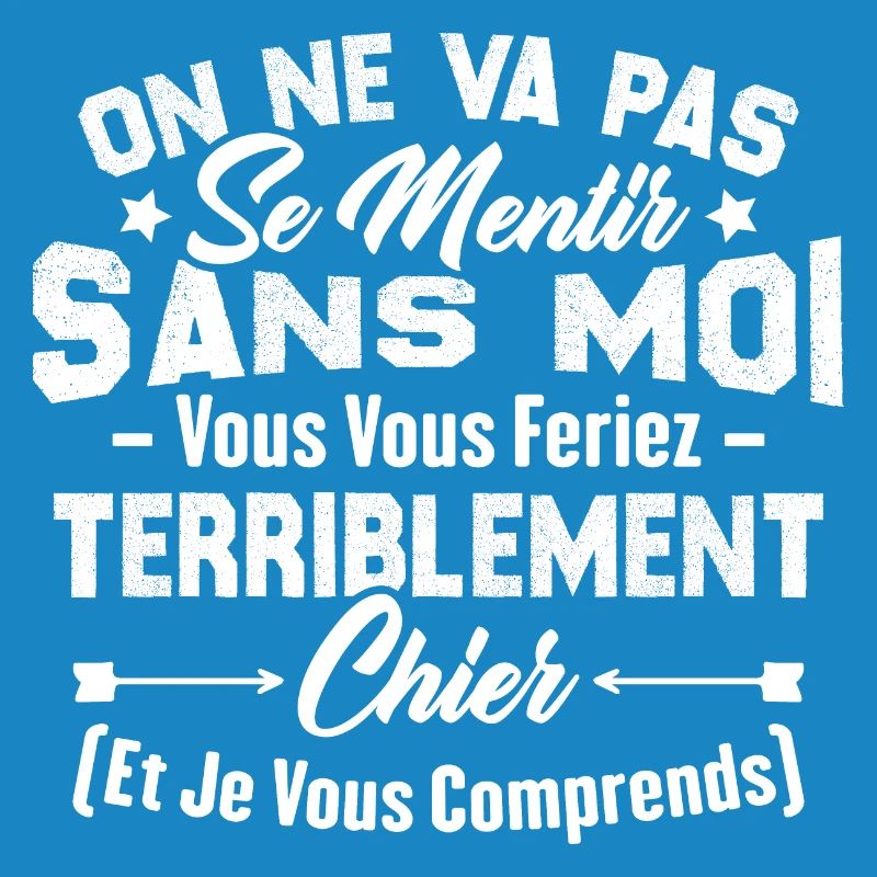 On va pas mentir sans moi vous vous feriez chier