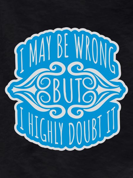 I may be wrong
