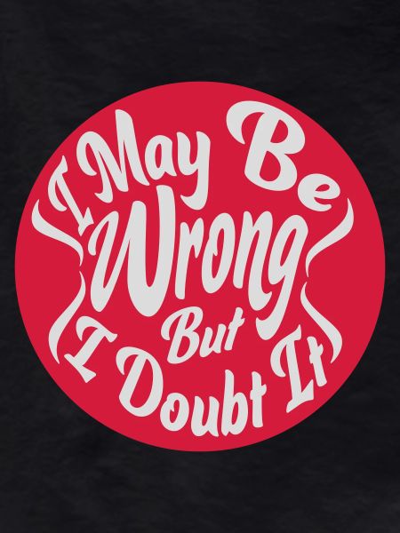 I may be wrong