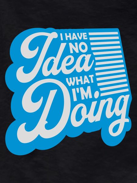 I Have No Idea