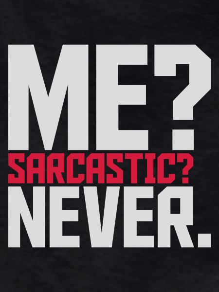 me sarcastic never quote