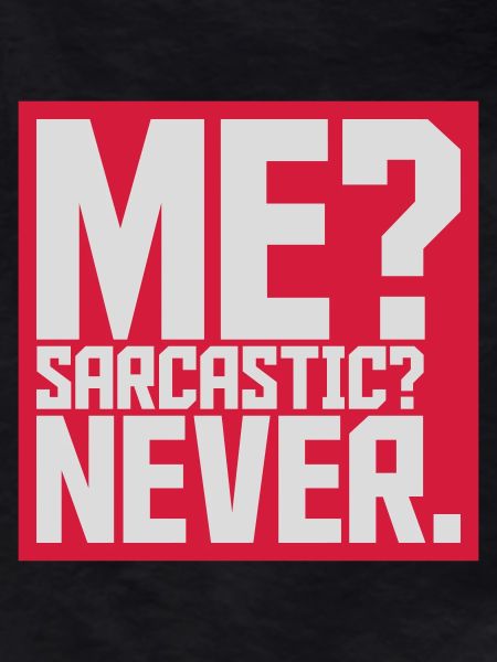 me sarcastic never quote