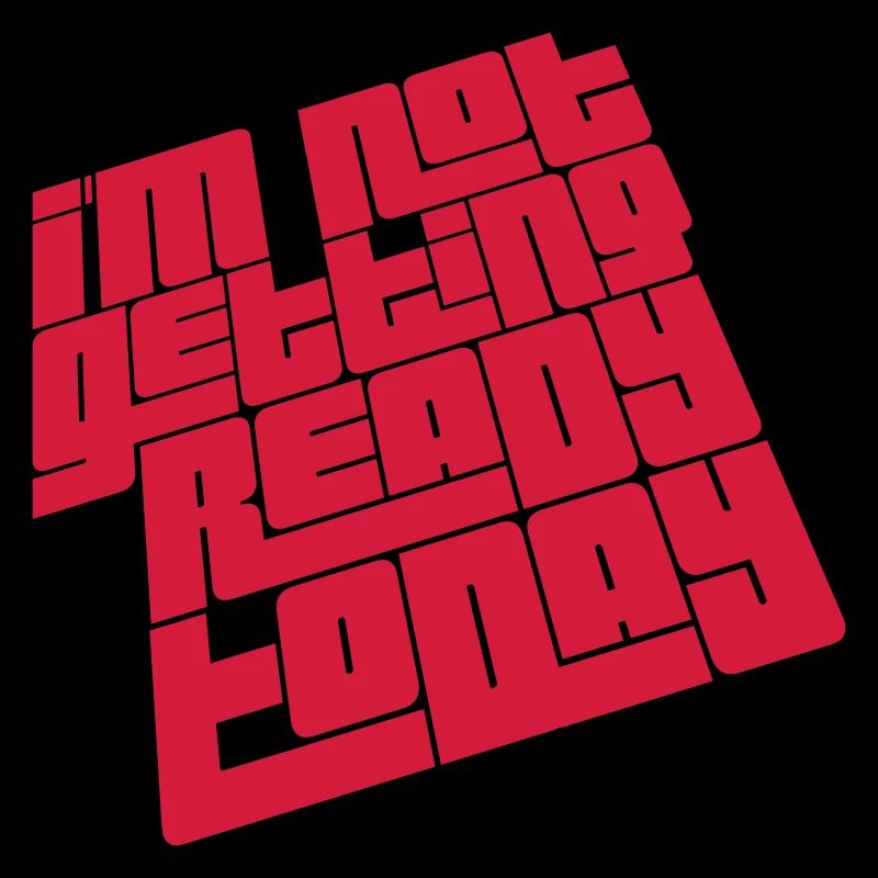 not getting ready today