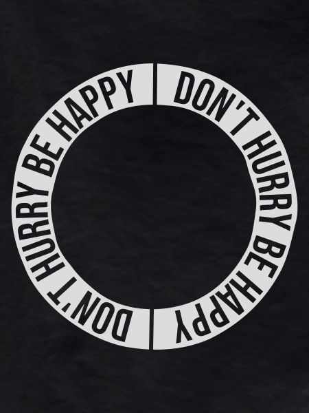Don't hurry be happy