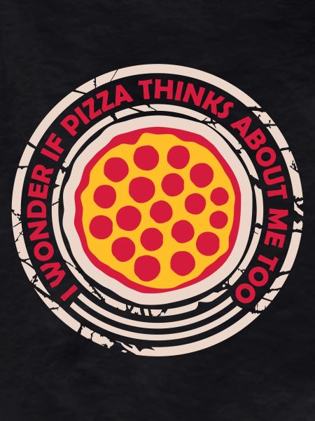 pizza thinks about me