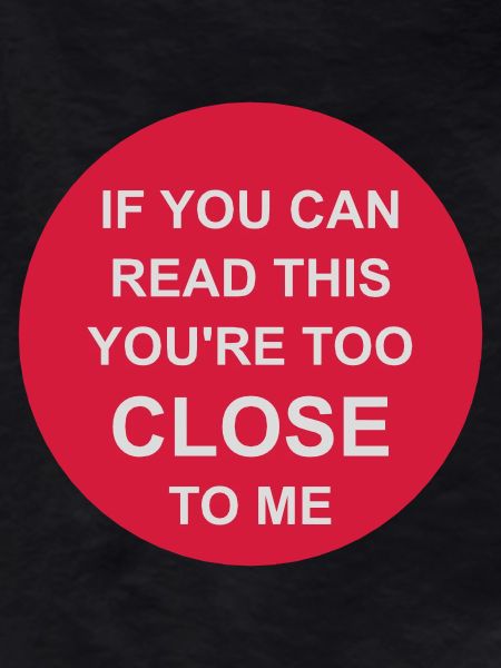 too close to me