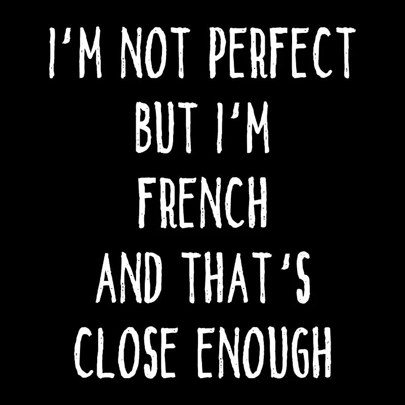 Je ne suis pas parfait mais je suis français et c’est proche