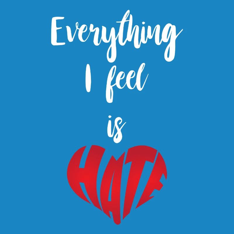 Everything I Feel Is Hate Stop Hate
