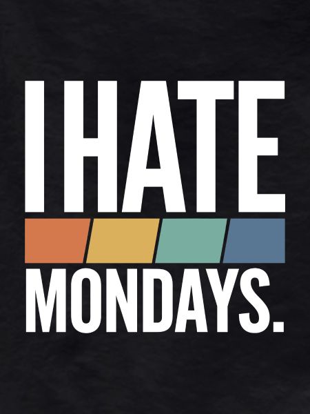 I Hate Mondays