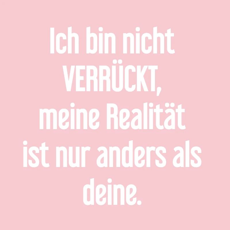 I'm not crazy – my reality is different