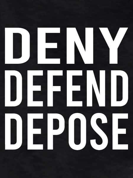 Deny Defend Depose