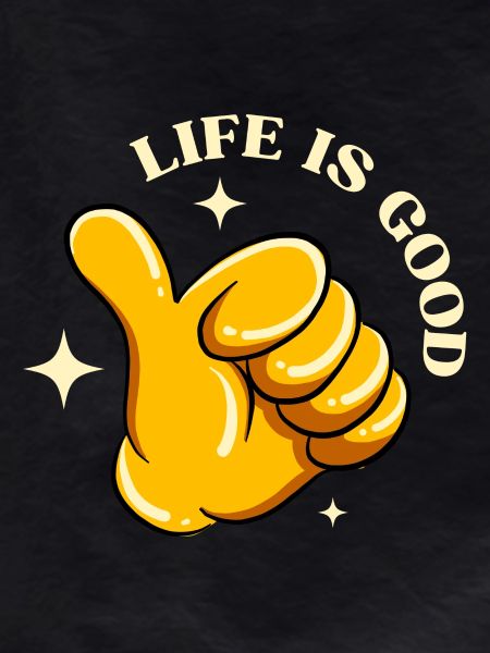 Life is good