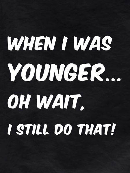 When I was younger