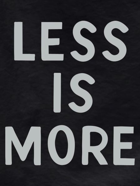 Less is More
