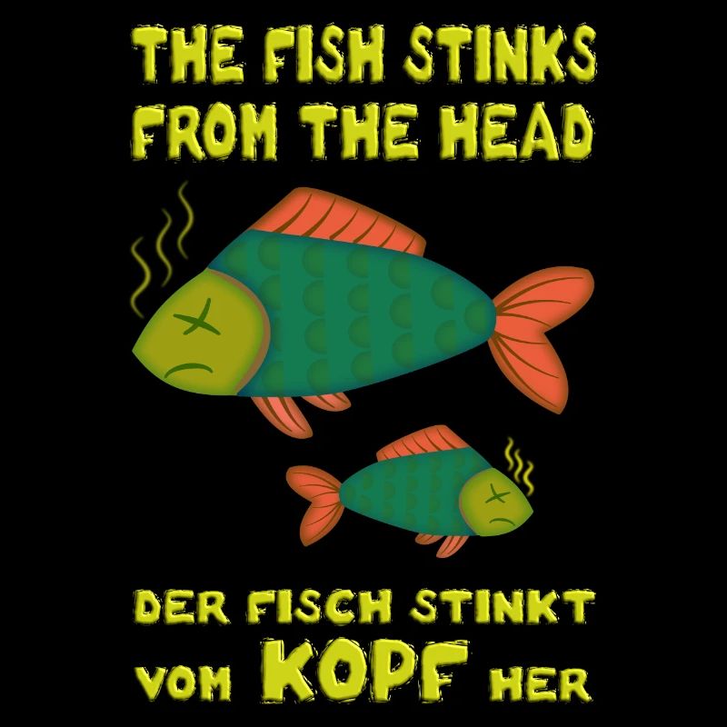 The fish stinks from the head. Fish stinks head