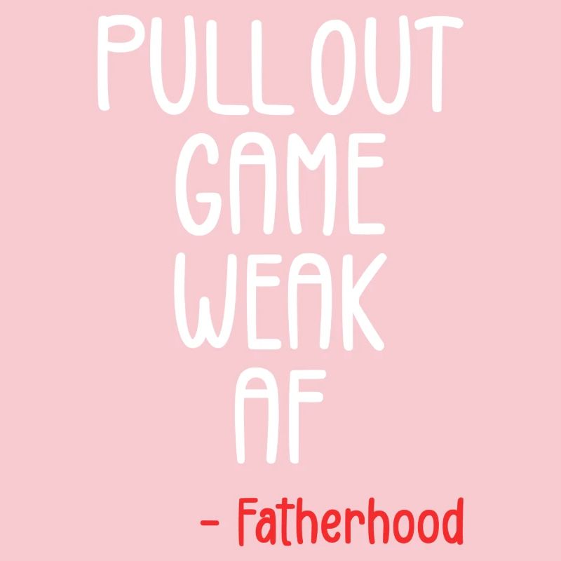 Pull out game weak af