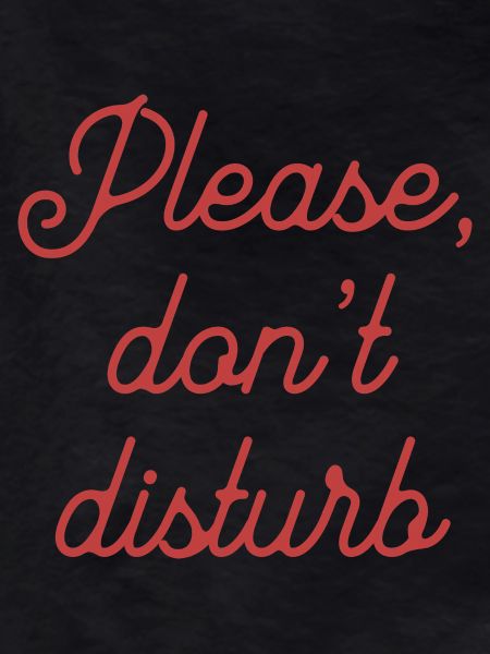 PLEASE DON'T DISTURB