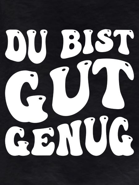 Du bist gut genug