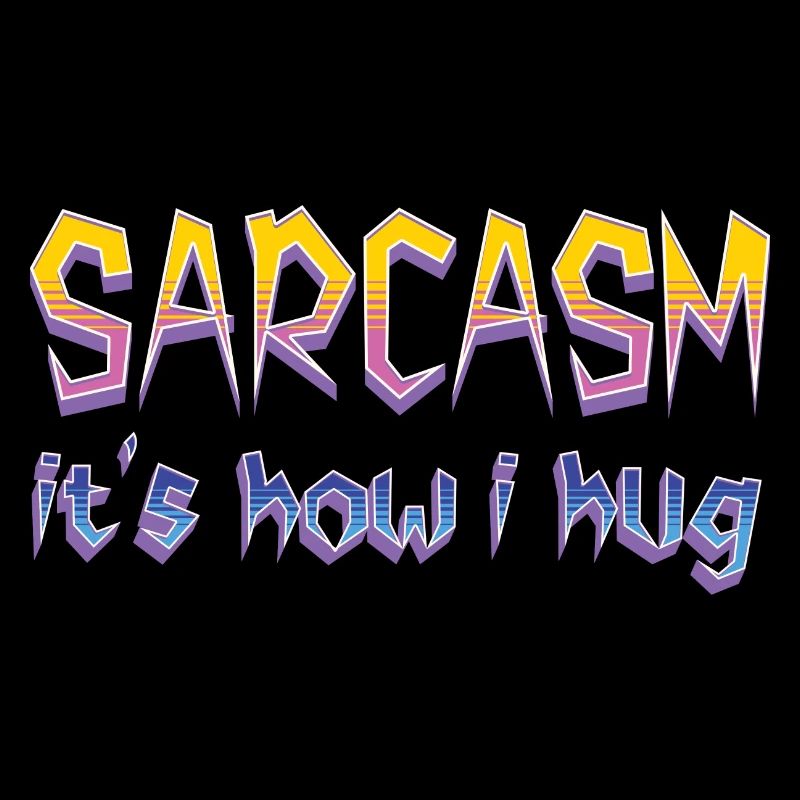 Sarcasm It's How I Hug Funny Sarcastic Cool Saying
