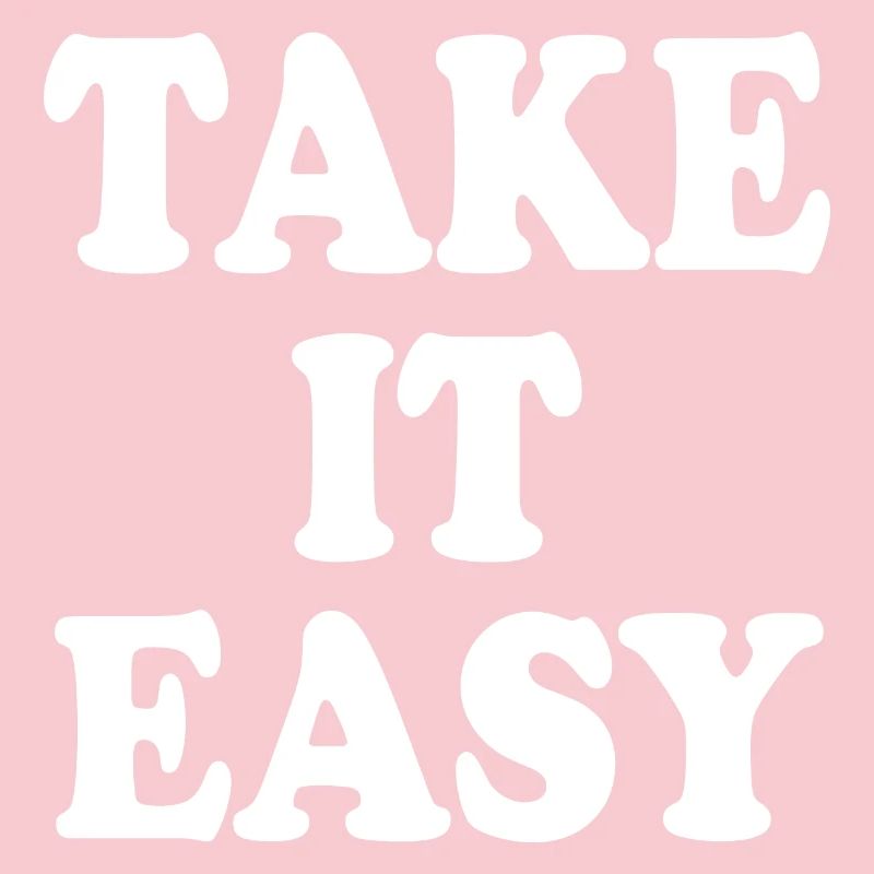 Take it easy