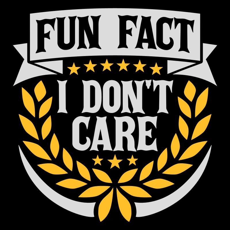 I dont care fact
