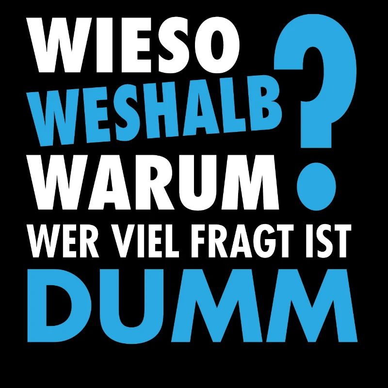 Wieso Weshalb Warum ? - Wer viel fragt ist dumm