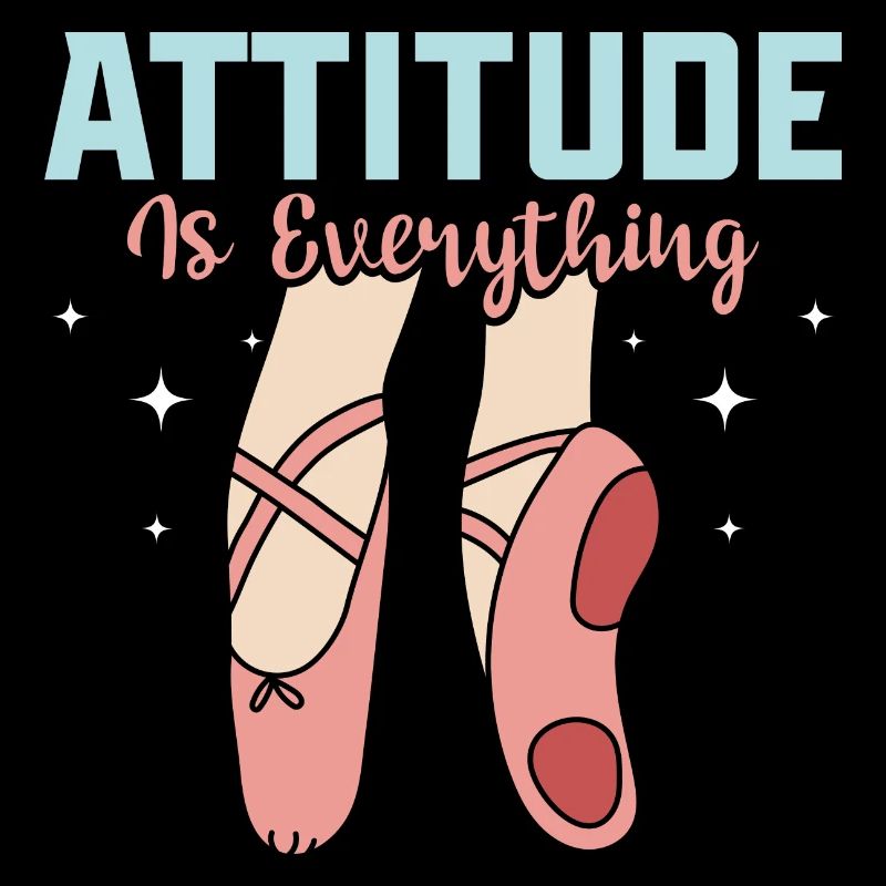 Attitude Is Everything Ballet Dancing