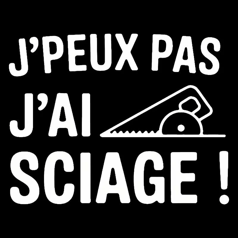 J'peux pas, j'ai sciage !
