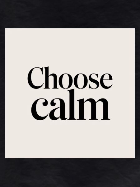 Choose calm