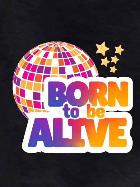 Born to be alive