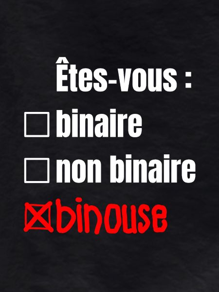 ARE YOU BINARY, NON-BINARY, BINOUSE!