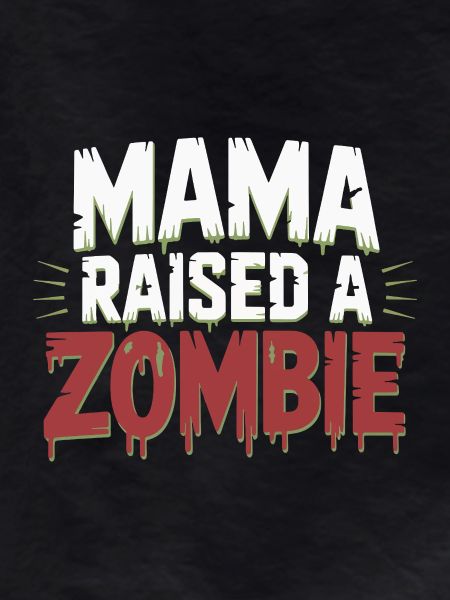 Mom raised a zombie
