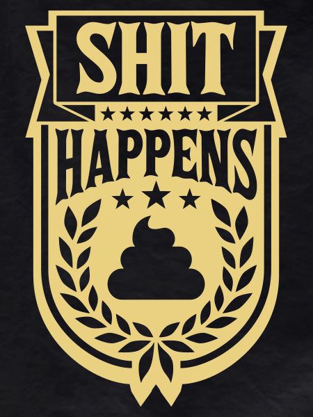 Joke Saying Shit happens