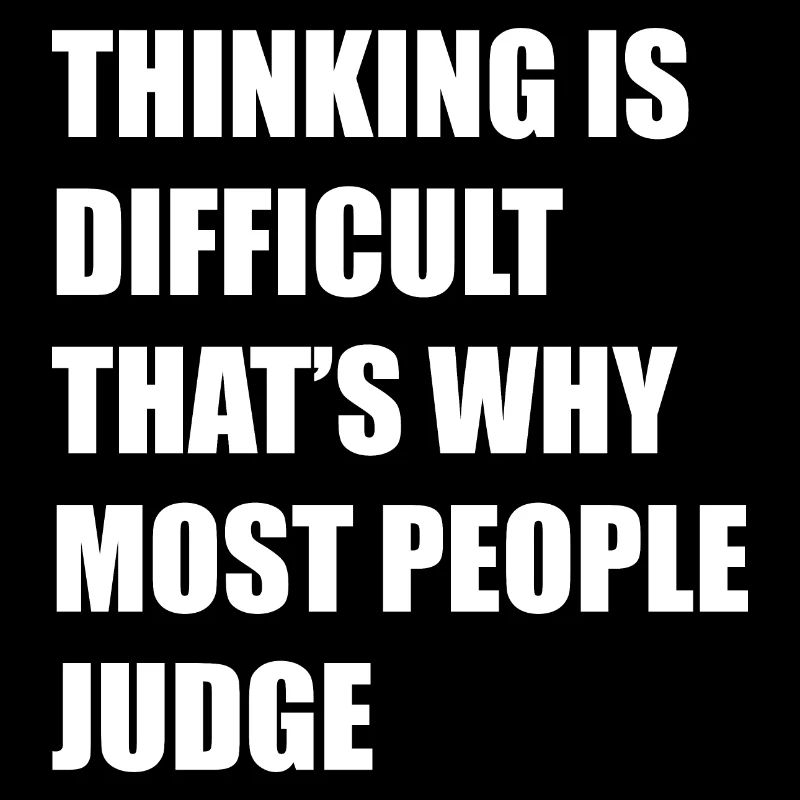Judging is a way to escape from critical thinking