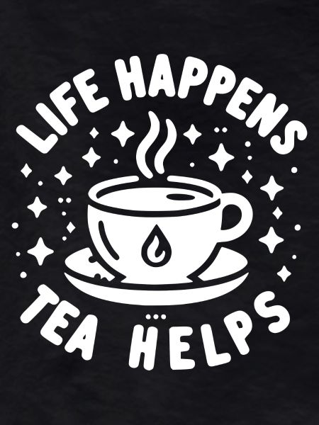 Life Happens Tea Helps