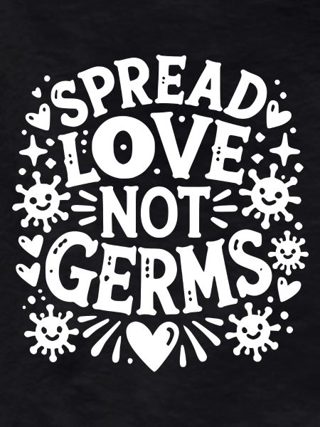 Spread Love Not Germs