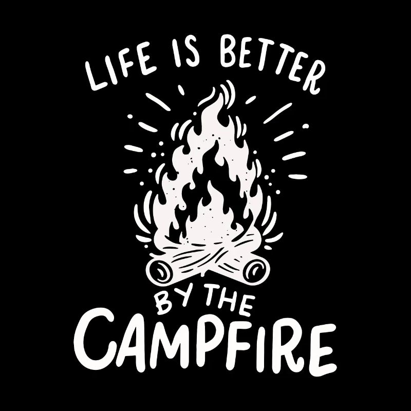Camping - Life Is Better By The Campfire
