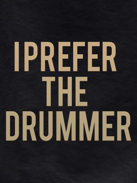 I Prefer The Drummer