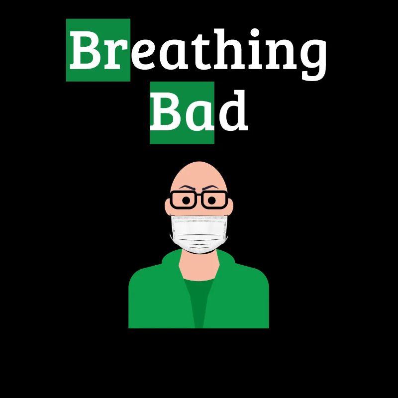 Breathing Bad - Covid Humor
