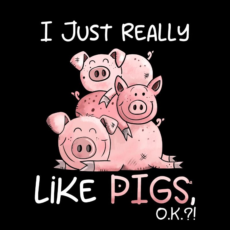 I Just Really Like Pigs Pigs Motif