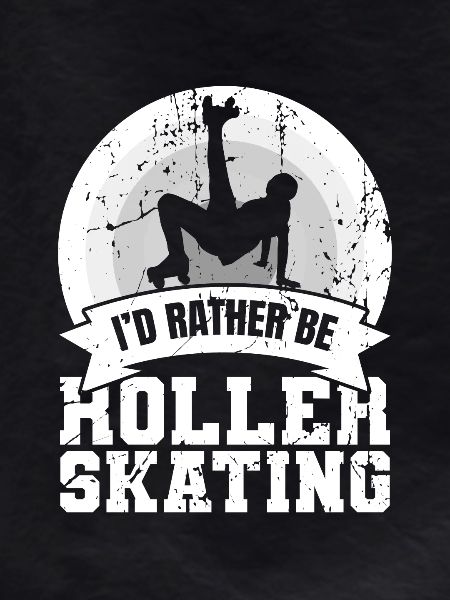 I'd rather roller skate