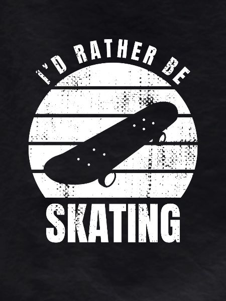 I'd rather skate