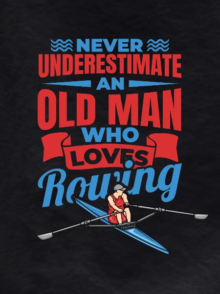 Never Underestimate An Old Rower