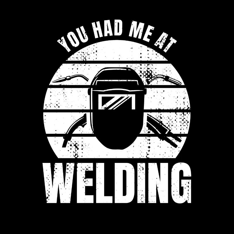 You Had Me At Welding