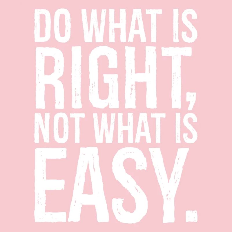 do what is right not what is easy