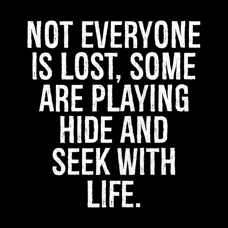not everyone is lost some are playing hide, seek